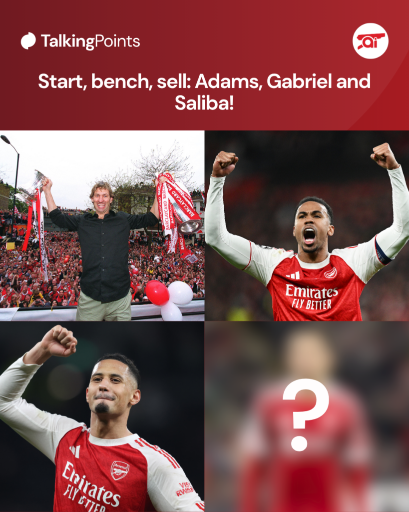 Start, bench, sell: Adams, Gabriel and Saliba!